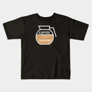 Coffee is my Valentine - Coffee Pot Kids T-Shirt